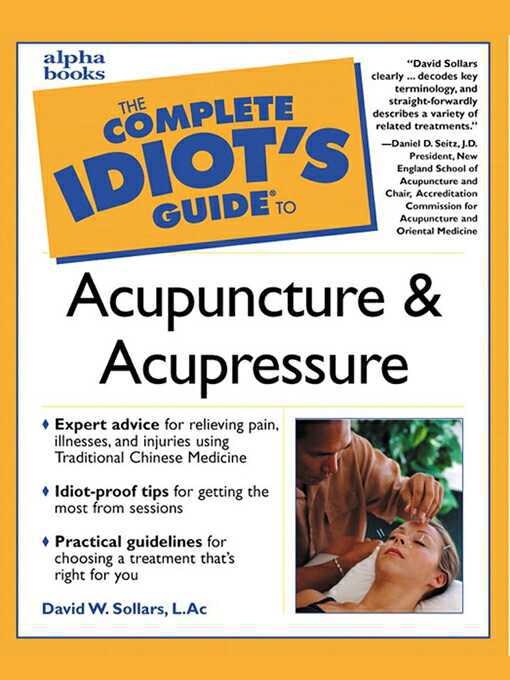 Title details for The Complete Idiot's Guide to Acupuncture & Acupressure by David W. Sollars - Available